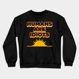 Humans Are Idiots ))(( The Future's Not So Bright Crewneck Sweatshirt